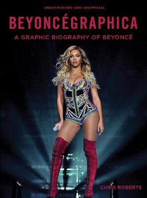 BEYONCEGRAPHICA: A GRAPHIC BIOGRAPHY OF BEYONCE