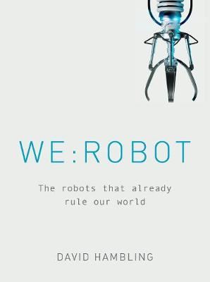 WE: ROBOT - The robots that already rule our world