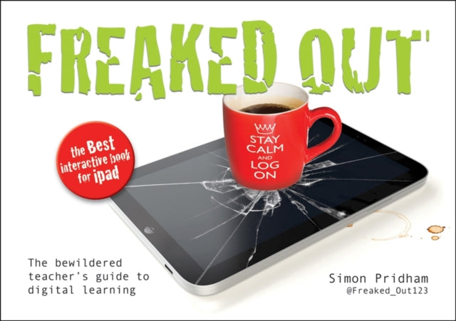 Freaked Out: The Bewildered Teachers Guide to Digital Learning