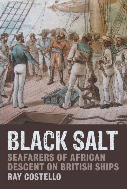 Black Salt: Seafarers of African Descent on British Ships