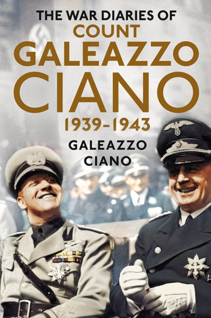 The War Diaries of Count Galeazzo Ciano 1939-43