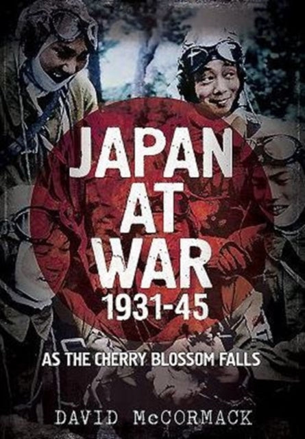 Japan at War 1931-45: As the Cherry Blossom Falls