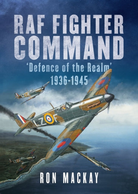 RAF Fighter Command - Defence of The Realm 1936-1945
