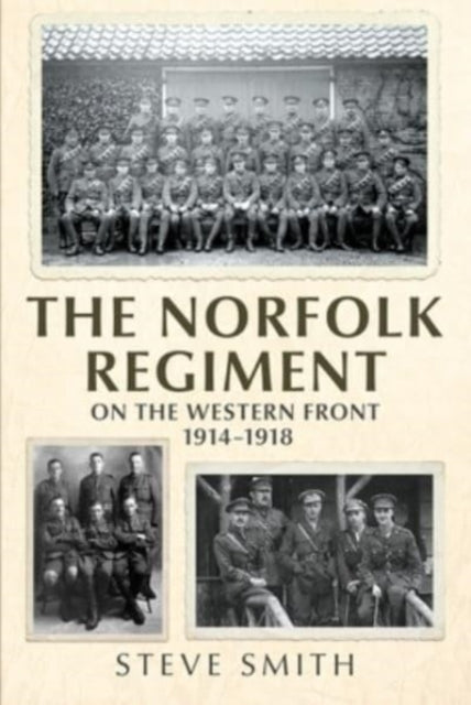 The Norfolk Regiment on the Western Front - 1914-1918