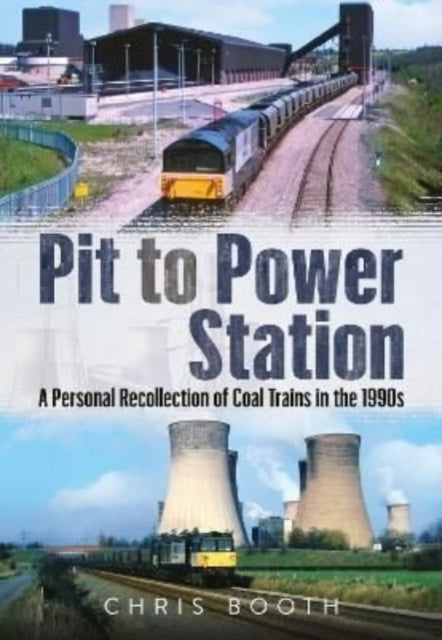 Pit to Power Station - A Personal Recollection of Coal Trains in the 1990s