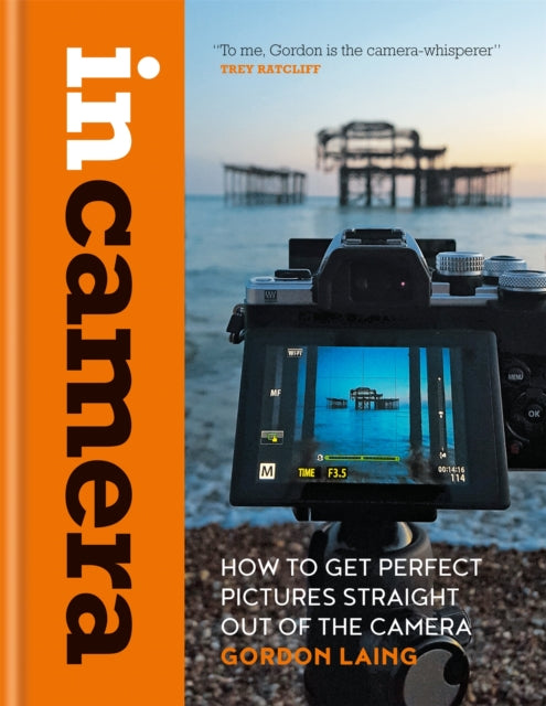 IN CAMERA:HOW TO GET PERFECT PICTURES STRAIGHT OUT