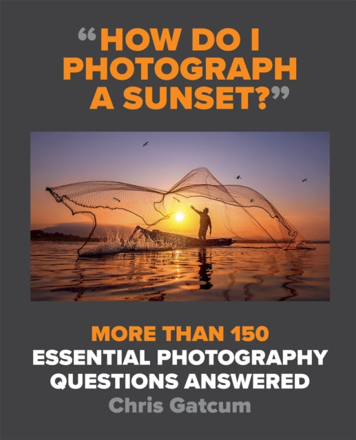 How Do I Photograph A Sunset? - More than 150 essential photography questions answered