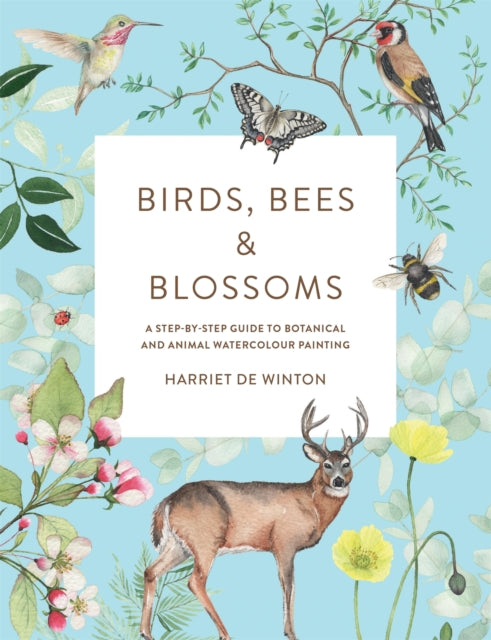 Birds, Bees & Blossoms - A step-by-step guide to botanical and animal watercolour painting