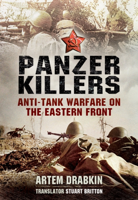Panzer Killers: Anti-Tank Warfare on the Eastern Front