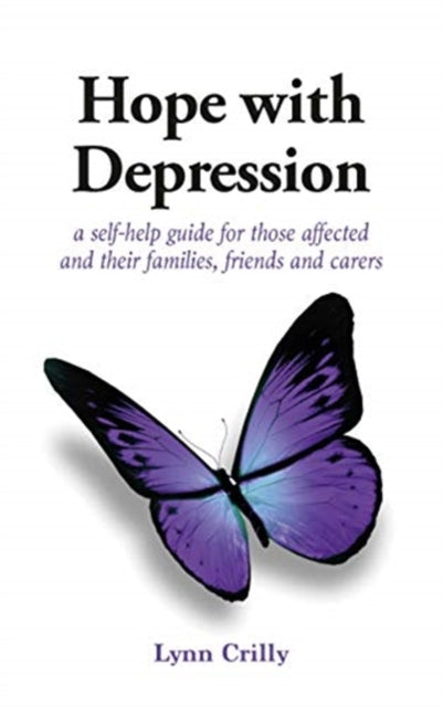 Hope with Depression - a self-help guide for those affected and their families, friends and carers