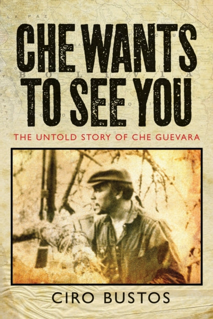 Che Wants to See You: The Untold Story of Che