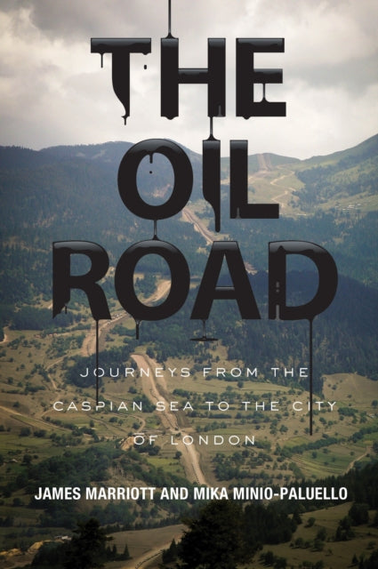 The Oil Road: Journeys from the Caspian Sea to the City of London