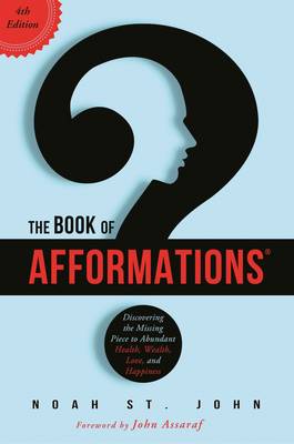 The Book of Afformations: Discovering the Missing Piece to Abundant Health, Wealth, Love and Happiness