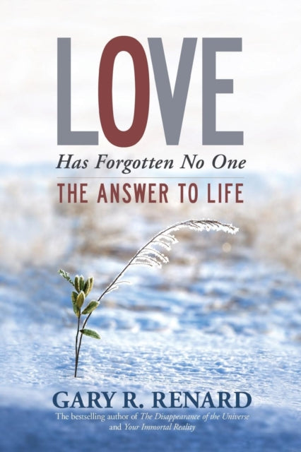 Love Has Forgotten No One: The Answer to Life