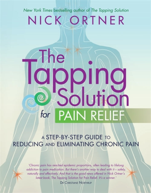 The Tapping Solution for Pain Relief: A Step-by-Step Guide to Reducing and Eliminating Chronic Pain