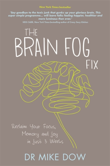 The Brain Fog Fix: Reclaim Your Focus, Memory and Joy in Just 3 Weeks