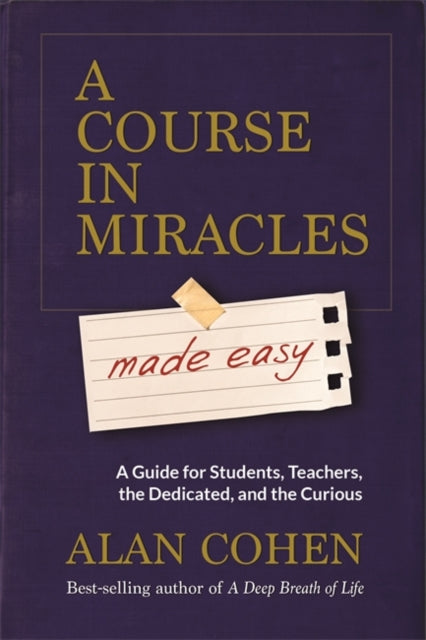 A Course in Miracles Made Easy: Mastering the Journey from Fear to Love