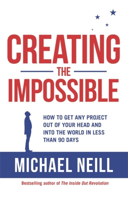 Creating the Impossible: A 90-day Programme to Get Your Dreams Out of Your Head and into the World