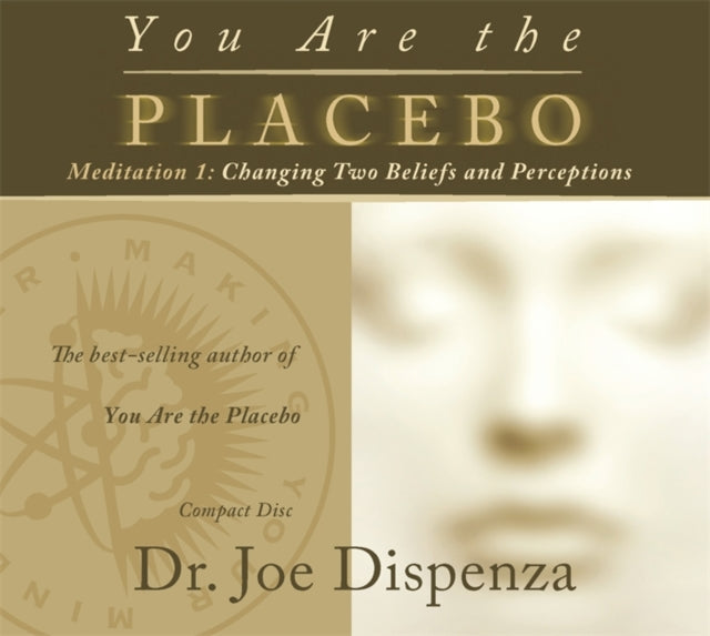 You Are the Placebo Meditation 1: Changing Two Beliefs and Perceptions (Revised Edition)