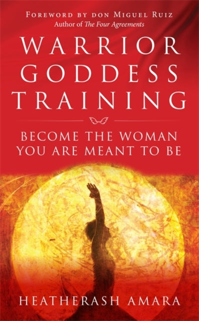 Warrior Goddess Training: Become the Woman You are Meant to be