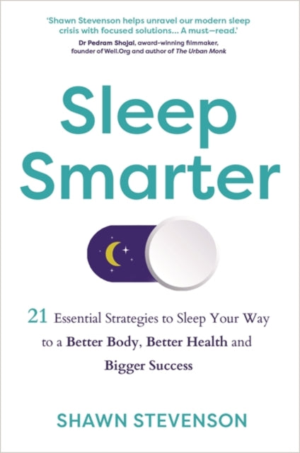 Sleep Smarter: 21 Essential Strategies to Sleep Your Way to a Better Body, Better Health, and Bigger Success