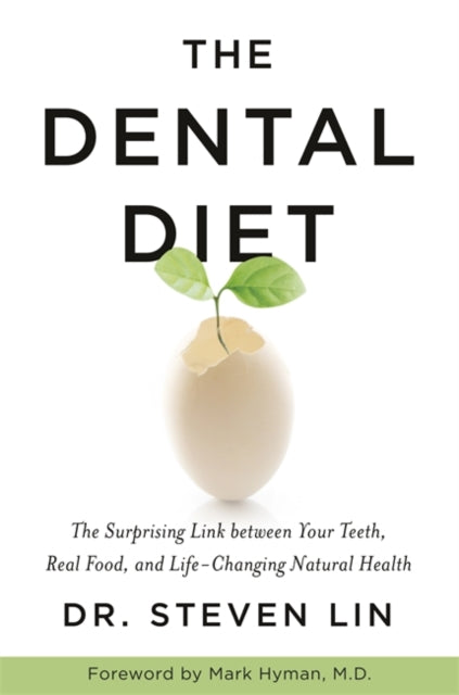 The Dental Diet - The Surprising Link between Your Teeth, Real Food, and Life-Changing Natural Health