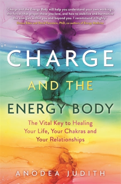 Charge and the Energy Body - The Vital Key to Healing Your Life, Your Chakras and Your Relationships