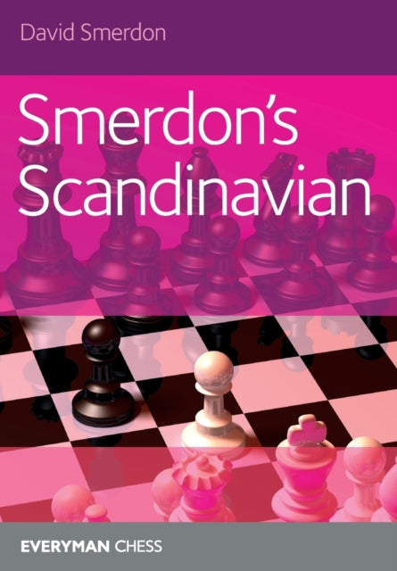 Smerdon's Scandinavian: A complete attacking repertoire for Black after 1e4 d5