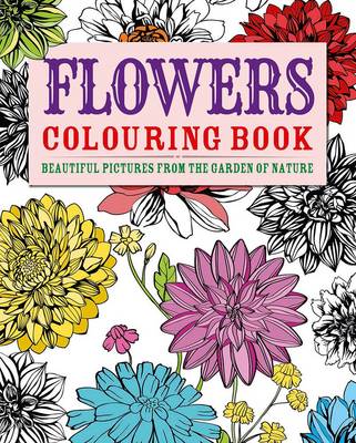 Flowers Colouring Book: Beautiful Pictures from the Garden of Nature