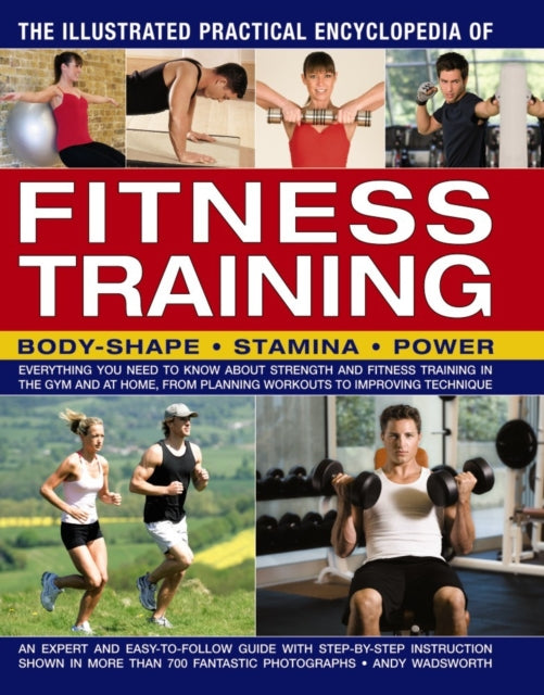 The Illustrated Practical Encyclopedia of Fitness Training: Body-Shape, Stamina, Power: Everything You Need to Know About Strength and Fitness Training in the Gym and at Home, from Planning Wo