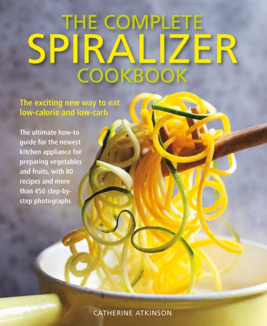 Complete Spiralizer Cookbook