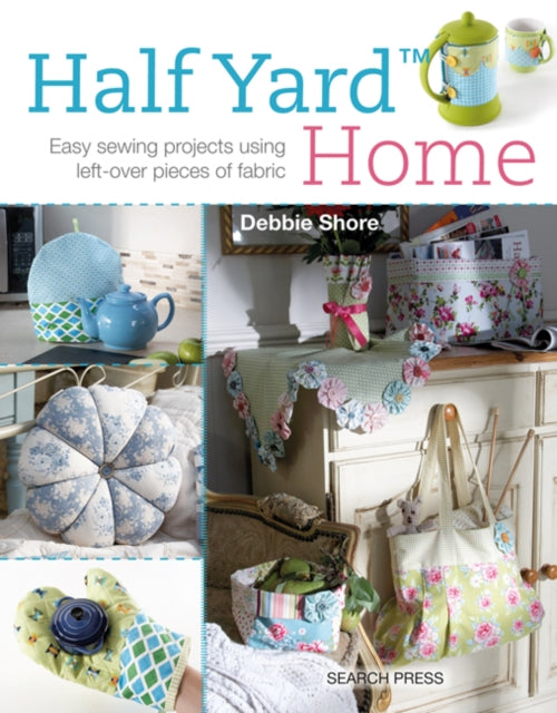 Half Yard (TM) Home: Easy Sewing Projects Using Leftover Pieces of Fabric