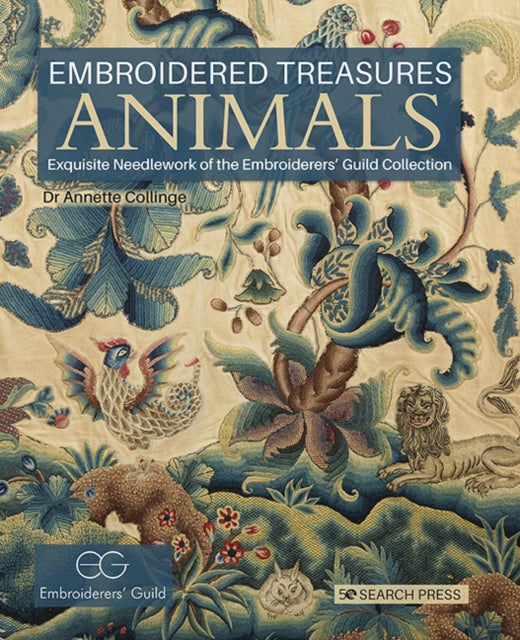 Embroidered Treasures: Animals - Exquisite Needlework of the Embroiderers' Guild Collection