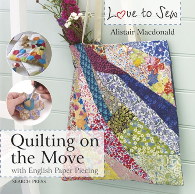 Love to Sew: Quilting On The Move - With English Paper Piecing