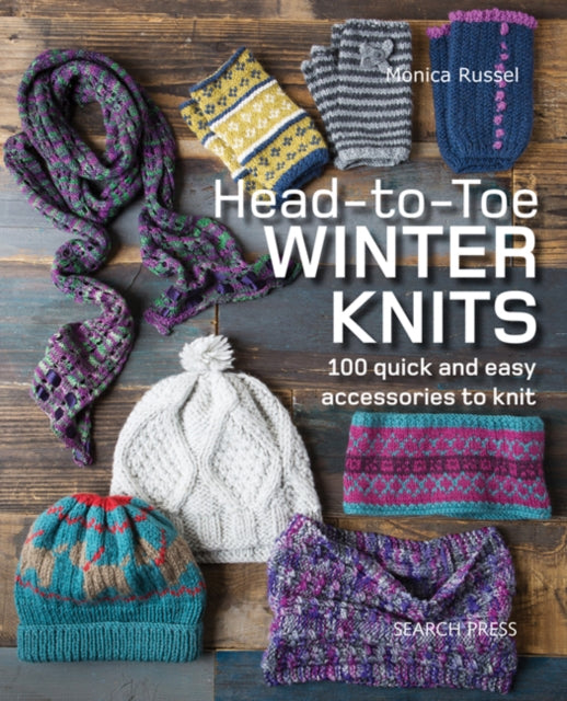 Head-to-Toe Winter Knits - 100 Quick and Easy Accessories to Knit