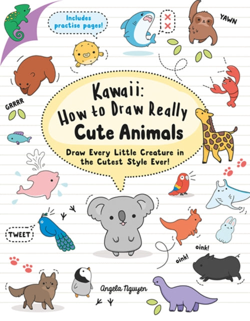 Kawaii: How to Draw Really Cute Animals - Draw Every Little Creature in the Cutest Style Ever!