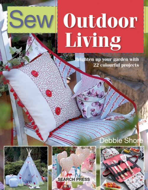 Sew Outdoor Living - Brighten Up Your Garden with 22 Colourful Projects
