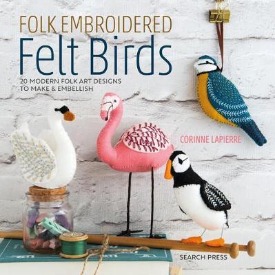 Folk Embroidered Felt Birds - 20 Modern Folk Art Designs to Make & Embellish