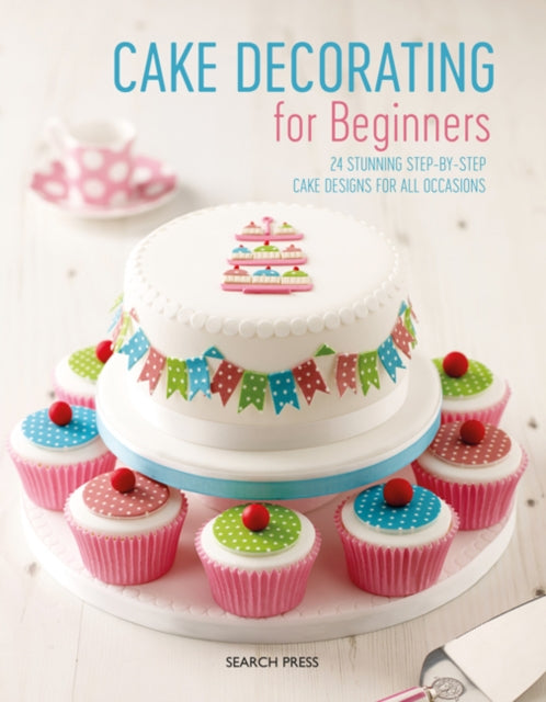 Cake Decorating for Beginners - 24 Stunning Step-by-Step Cake Designs for All Occasions