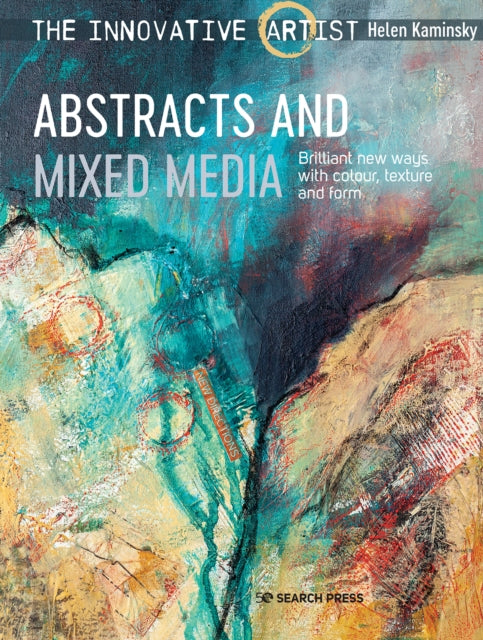 The Innovative Artist: Abstracts and Mixed Media - Brilliant New Ways with Colour, Texture and Form