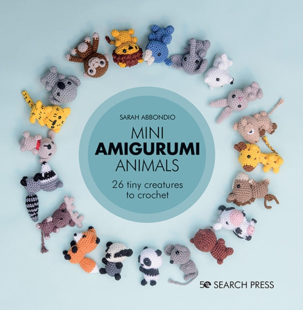 Mini Amigurumi Animals - 26 Tiny Creatures to Crochet