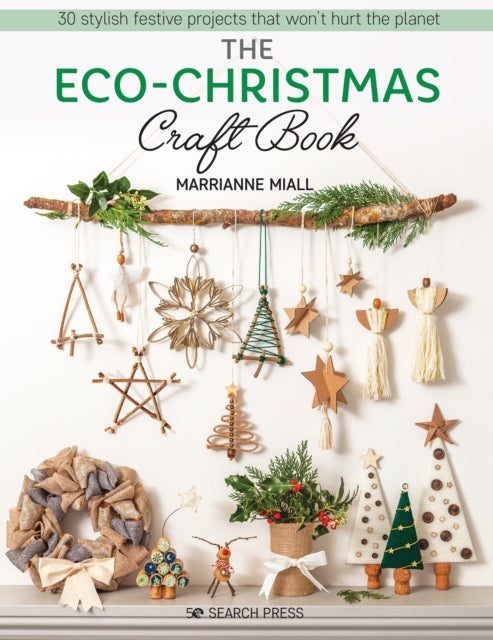 The Eco-Christmas Craft Book - 30 Stylish Festive Projects That Won't Hurt the Planet