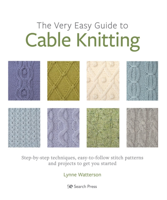 The Very Easy Guide to Cable Knitting - Step-By-Step Techniques, Easy-to-Follow Stitch Patterns and Projects to Get You Started