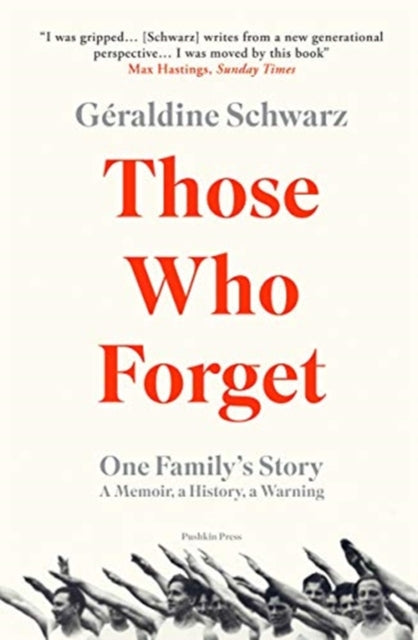 Those Who Forget - One Family's Story; A Memoir, a History, a Warning