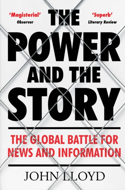 The Power and the Story - The Global Battle for News and Information