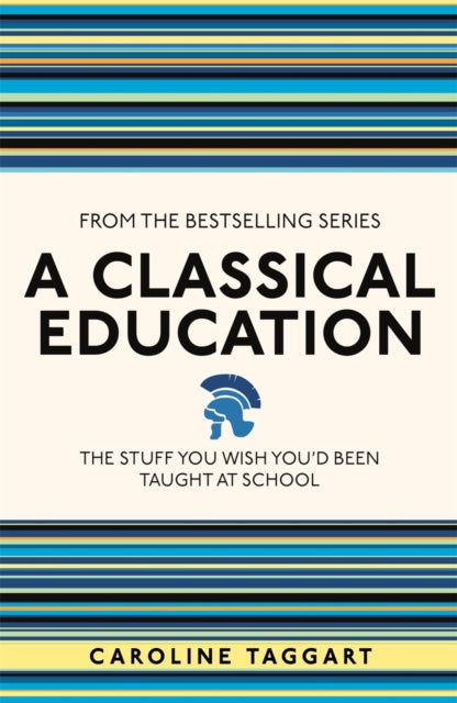 A Classical Education: The Stuff You Wish You'd Been Taught At School