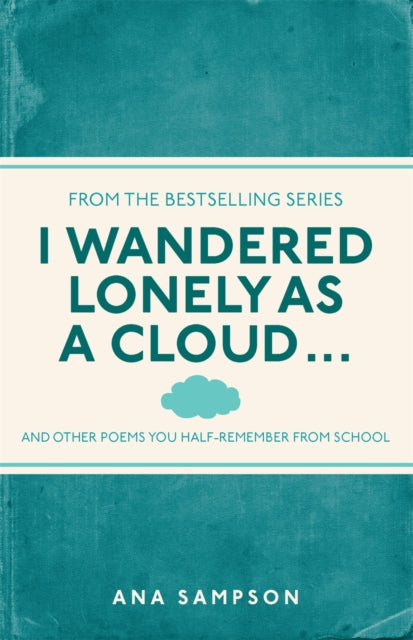 I Wandered Lonely as a Cloud...: and other poems you half-remember from school