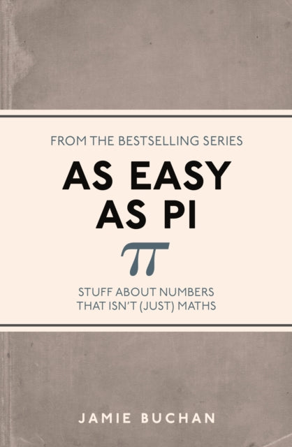As Easy As Pi: Stuff about numbers that isn't (just) maths
