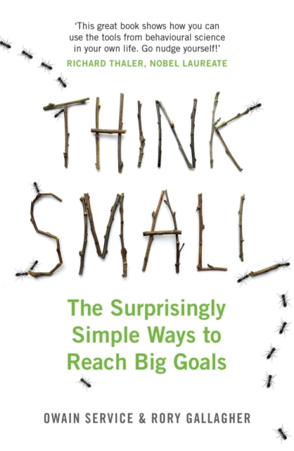 Think Small - The Surprisingly Simple Ways to Reach Big Goals