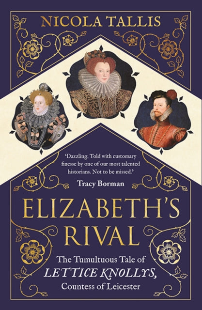 Elizabeth's Rival - The Tumultuous Tale of Lettice Knollys, Countess of Leicester